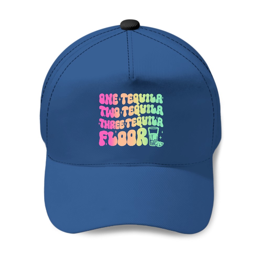 Tequila One Tequila Two Tequila Three Tequila Floor Baseball Caps