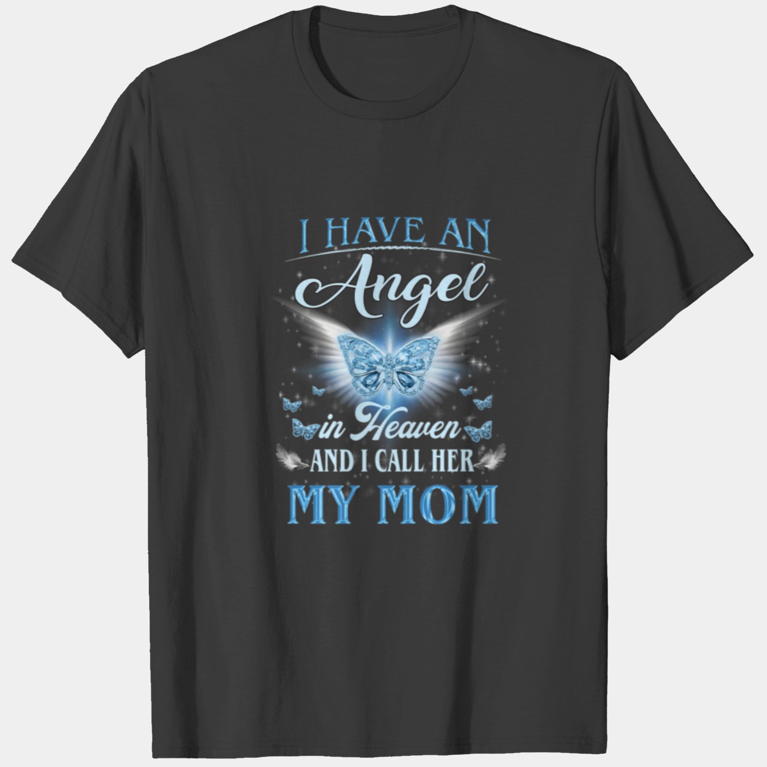 I Have An Angel In Heaven I Call Her My Mom Missin T-shirt