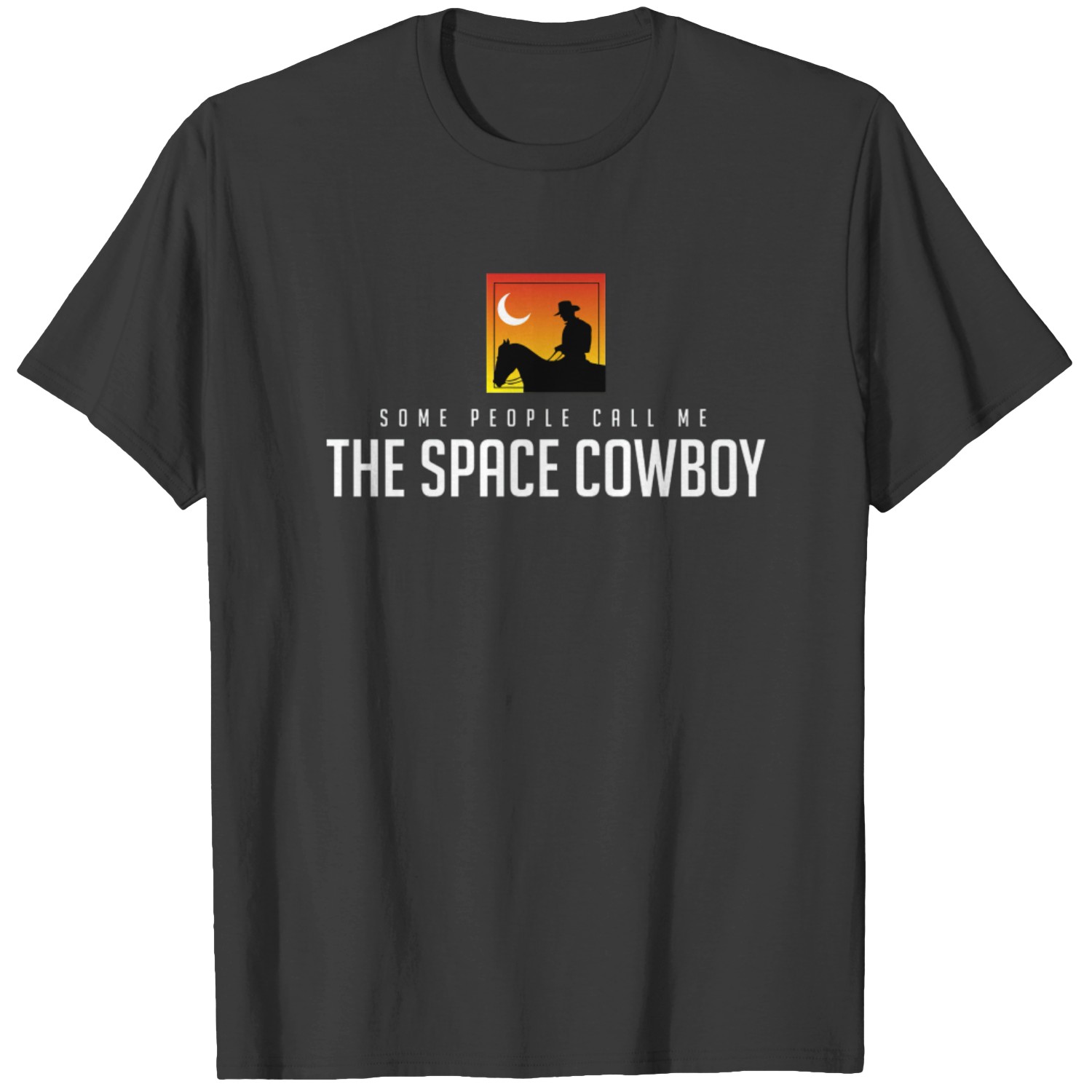 Some People Call Me The Space Cowboy - Space Cowboy - T-Shirt
