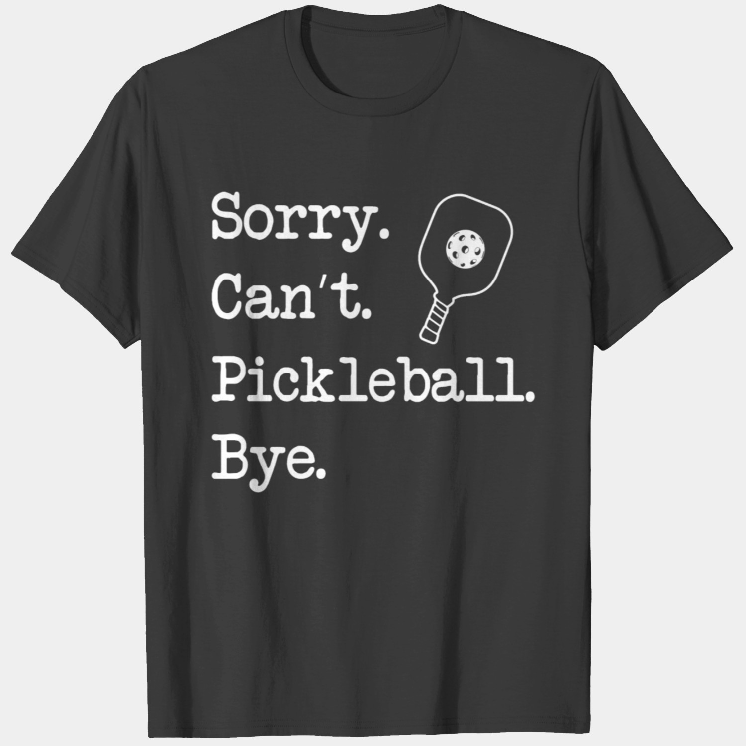 Sorry Can't Pickleball Bye T-shirt