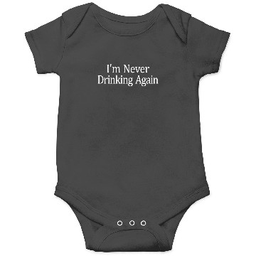I'M Never Drinking Again Onesies