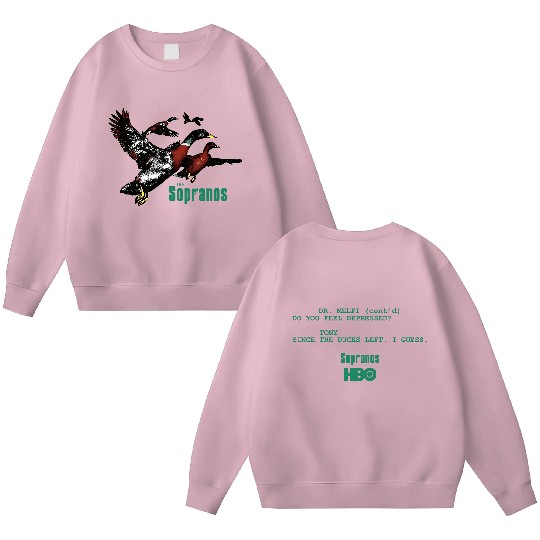 Ducks The Sopranos Sweatshirt, Dr.Melfi Do You Feel Depressed Sweatshirt, Tony Since the Duck left I Guess Sweatshirt