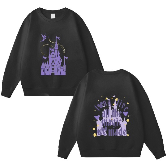 Magic Kingdom Double Sided Sweatshirts, Long Live All The Magic We Made Double Sided Sweatshirts, Disney Castle