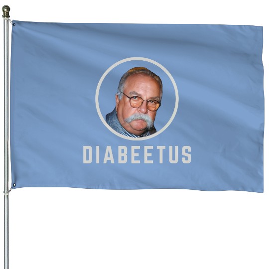 Diabeetus - Wilford Brimley - Diabeetus - House Flags