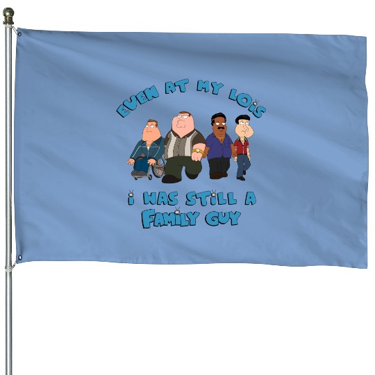 Even at My Lois I Was Still a Family Guy Funny Meme House Flags