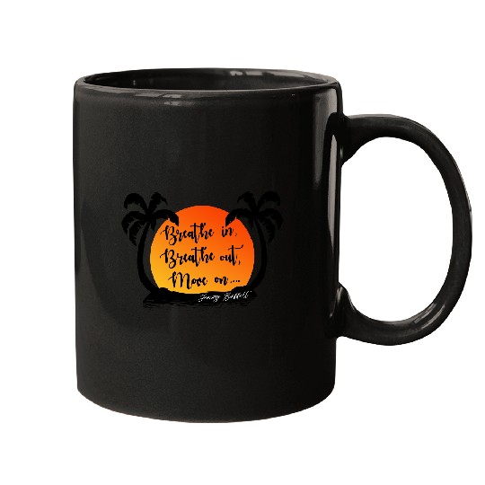 Jimmy Buffett Breathe in Breathe out Move on Mugs