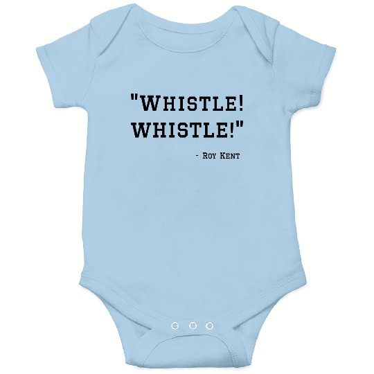 Whistle! Whistle! Roy Kent. Ted Lasso Onesies