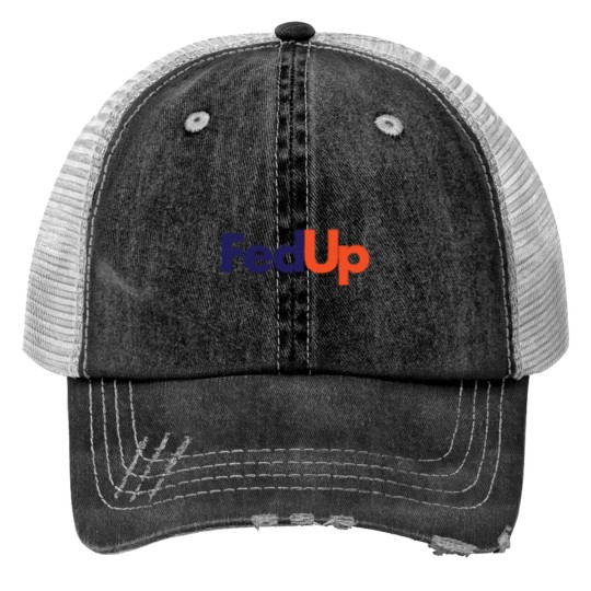 Fed Up Print Trucker Hats, Funny Print Trucker Hats, Graphic Print Trucker Hats, Unisex Print Trucker Hats.
