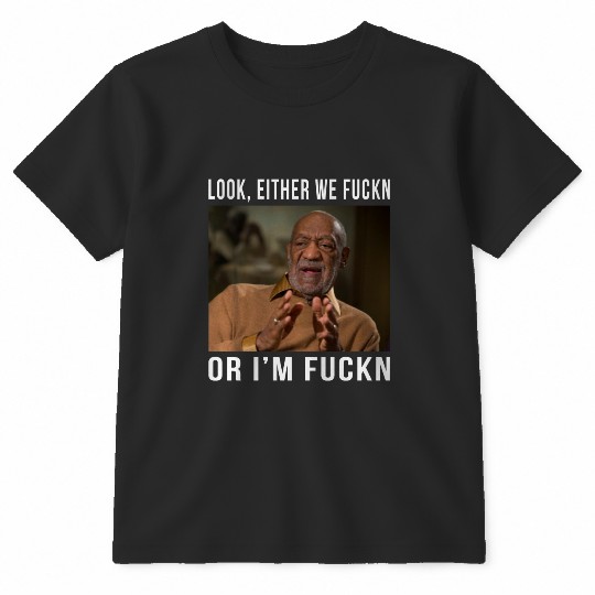 Vintage Bill Cosby Shirt Look, Either We Fuckn Or I'm Fuckn Shirt T-Shirts