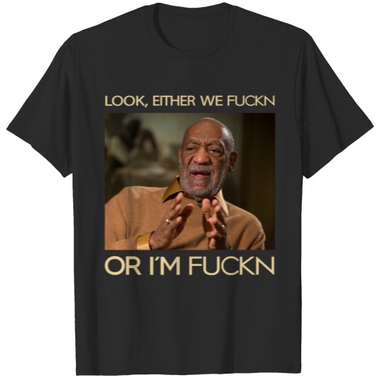 Look, Either We Fuckn Or I'm Fuckn Vintage Shirt, Bill Cosby Shirt