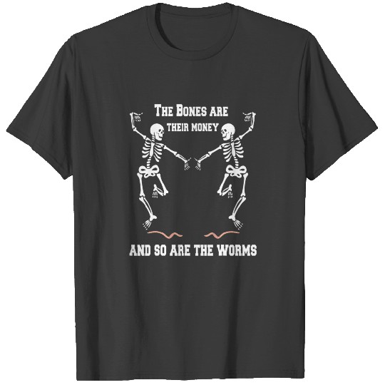 The Bones Are Their Money Skeleton Dance Dancing H T Shirts