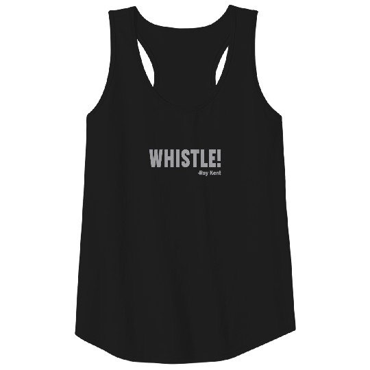 Whistle! Roy Kent Soccer Tank Tops, Funny Roy Kent