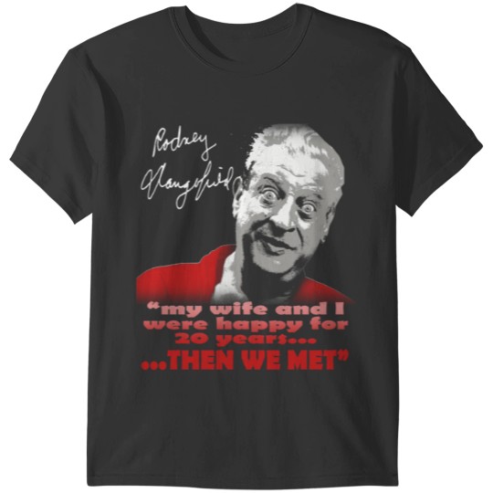 Rodney Dangerfield quote t shirts,My wife and I were,t shirts men,black  XL / Deep Black