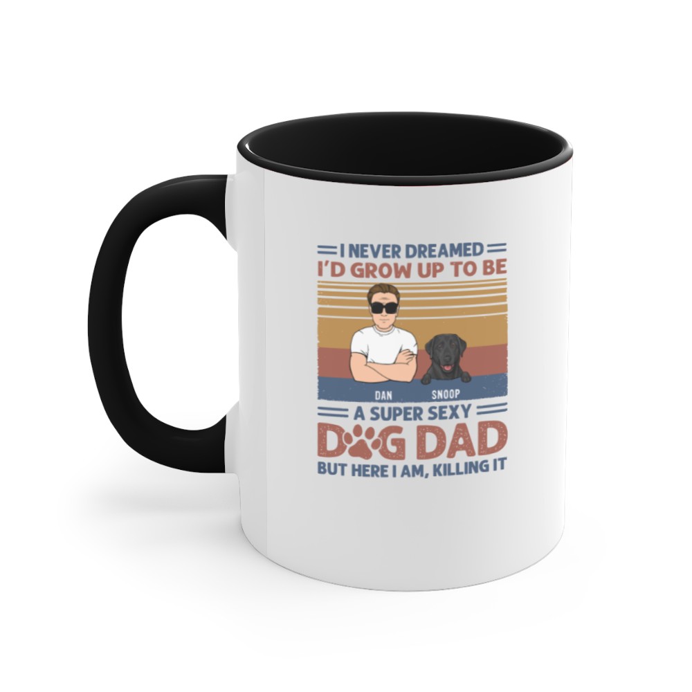 Discover I Never Dreamed I'd Grow Up To Be A Super Sexy Dog Dad Gifts For Dog Lovers Accent Mugs