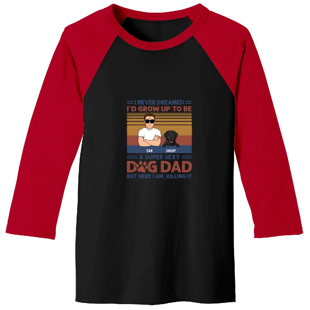 I Never Dreamed I'd Grow Up To Be A Super Sexy Dog Dad Gifts For Dog Lovers Baseball Tees