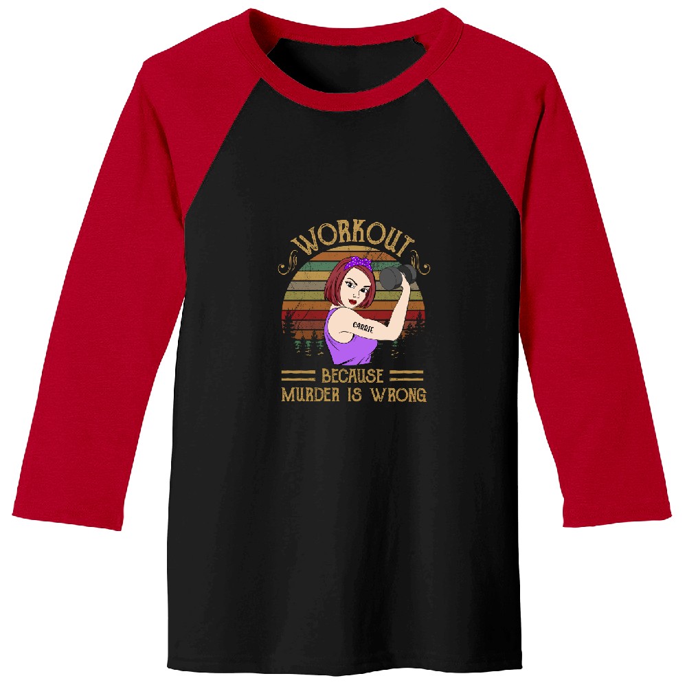 Workout Because Murder Is Wrong - Personalized Baseball Tees - Gift For Gymers - Strong Woman