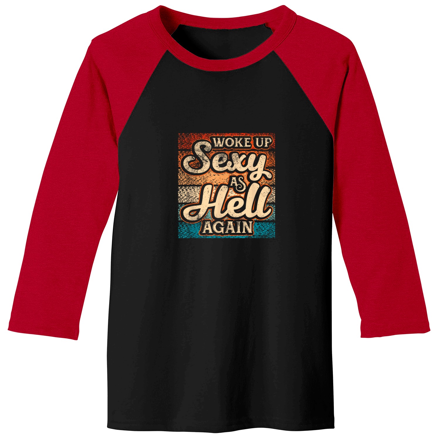 I Woke Up Sexy As Hell Again Funny Saying Sarcastic Holiday T-shirt Baseball Tees