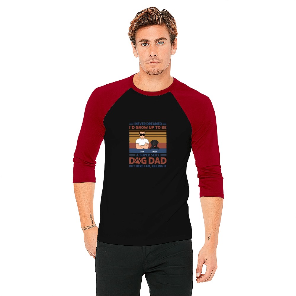I Never Dreamed I'd Grow Up To Be A Super Sexy Dog Dad Gifts For Dog Lovers Baseball Tees