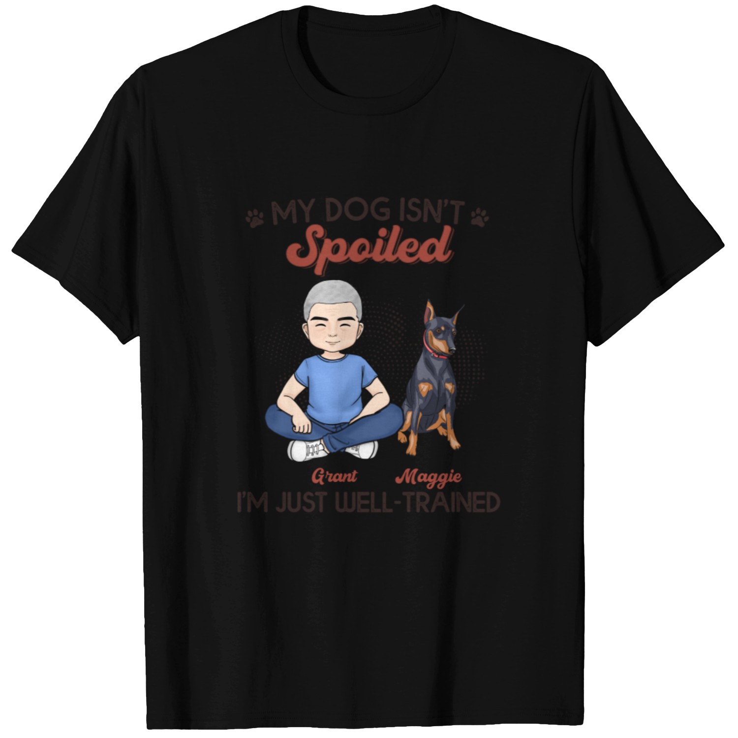 Discover My Dogs Aren't Spoiled I'm Just Well Trained Custom Father's Day Gifts Custom T-Shirts