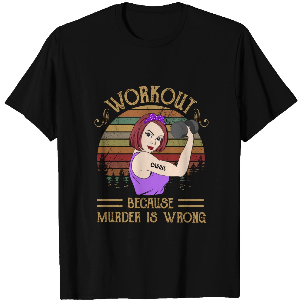 Discover Workout Because Murder Is Wrong - Personalized Custom T-Shirts - Gift For Gymers - Strong Woman