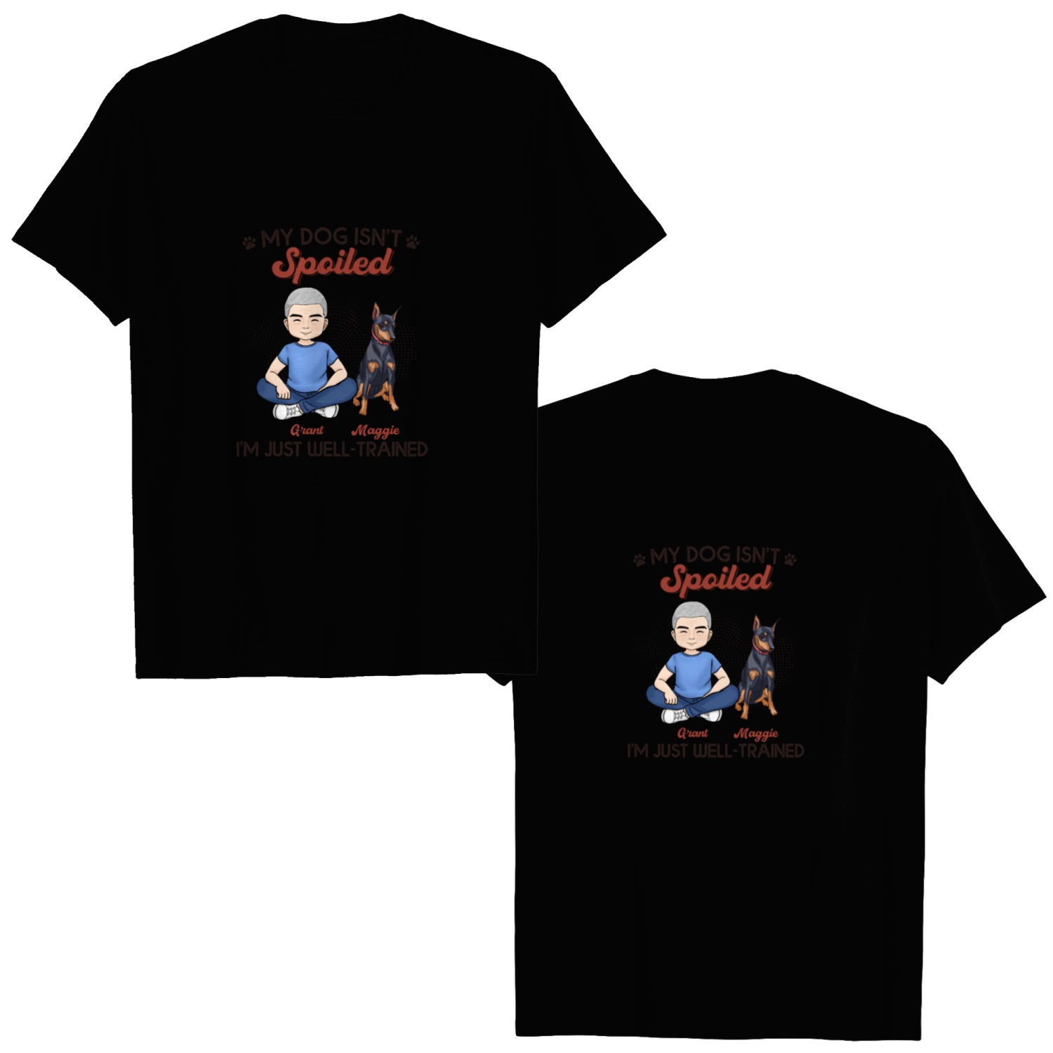 Discover My Dogs Aren't Spoiled I'm Just Well Trained Custom Father's Day Gifts Double Sided T-Shirts
