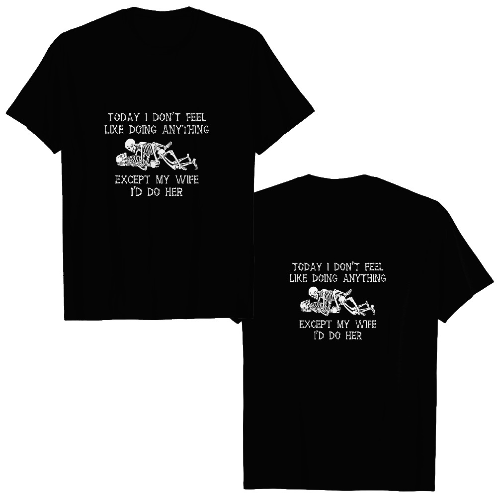 Discover Today I Don't Feel Like Doing Anything Except My Wife Skeleton Couple Personalized Double Sided T-Shirts