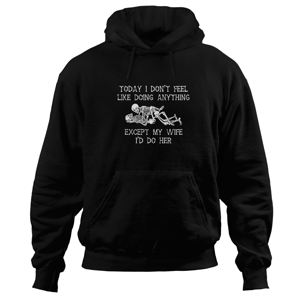 Discover Today I Don't Feel Like Doing Anything Except My Wife Skeleton Couple Personalized Hoodies