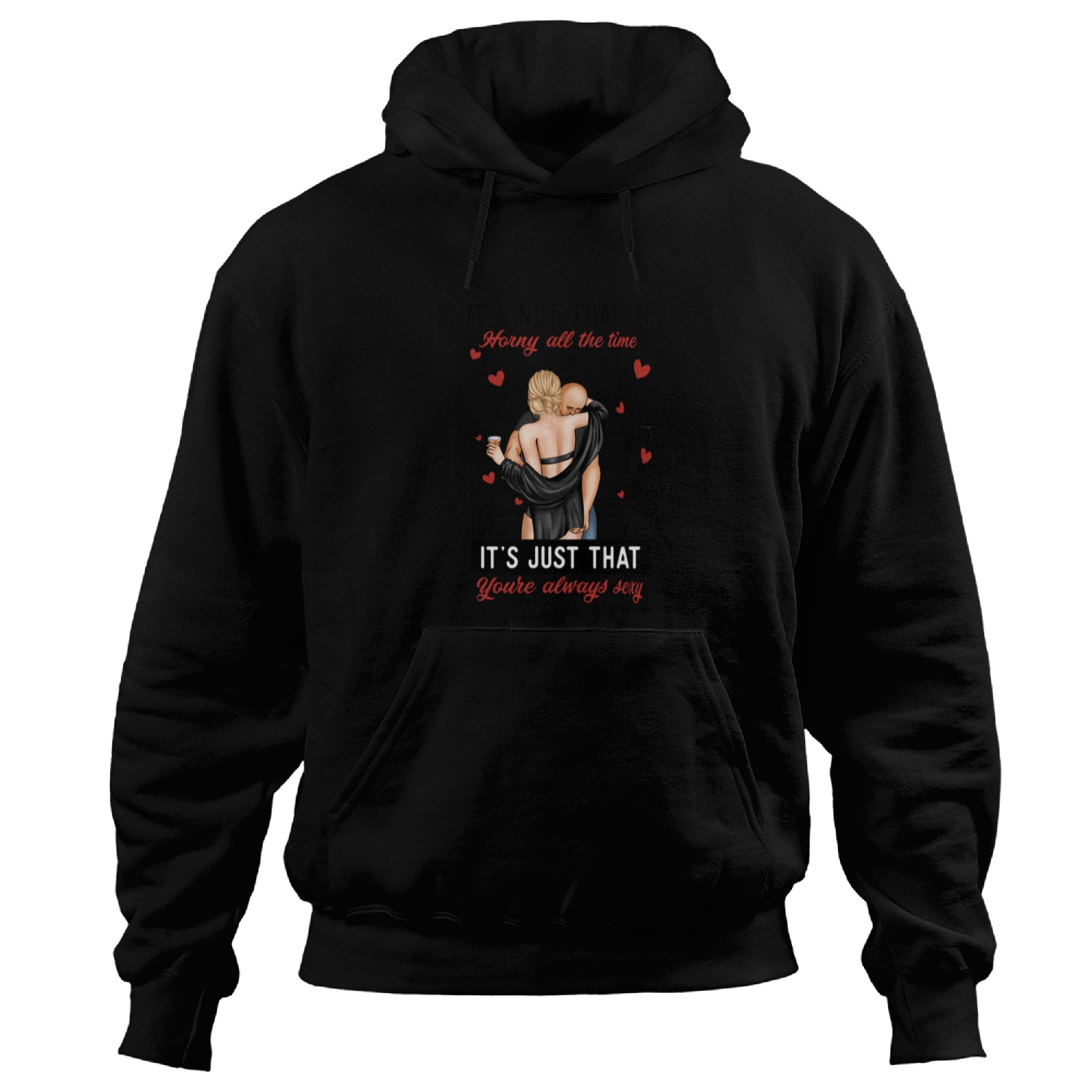 Discover It's Not I'm Horny It's Just That You're Sexy - Personalized Mug Hoodies