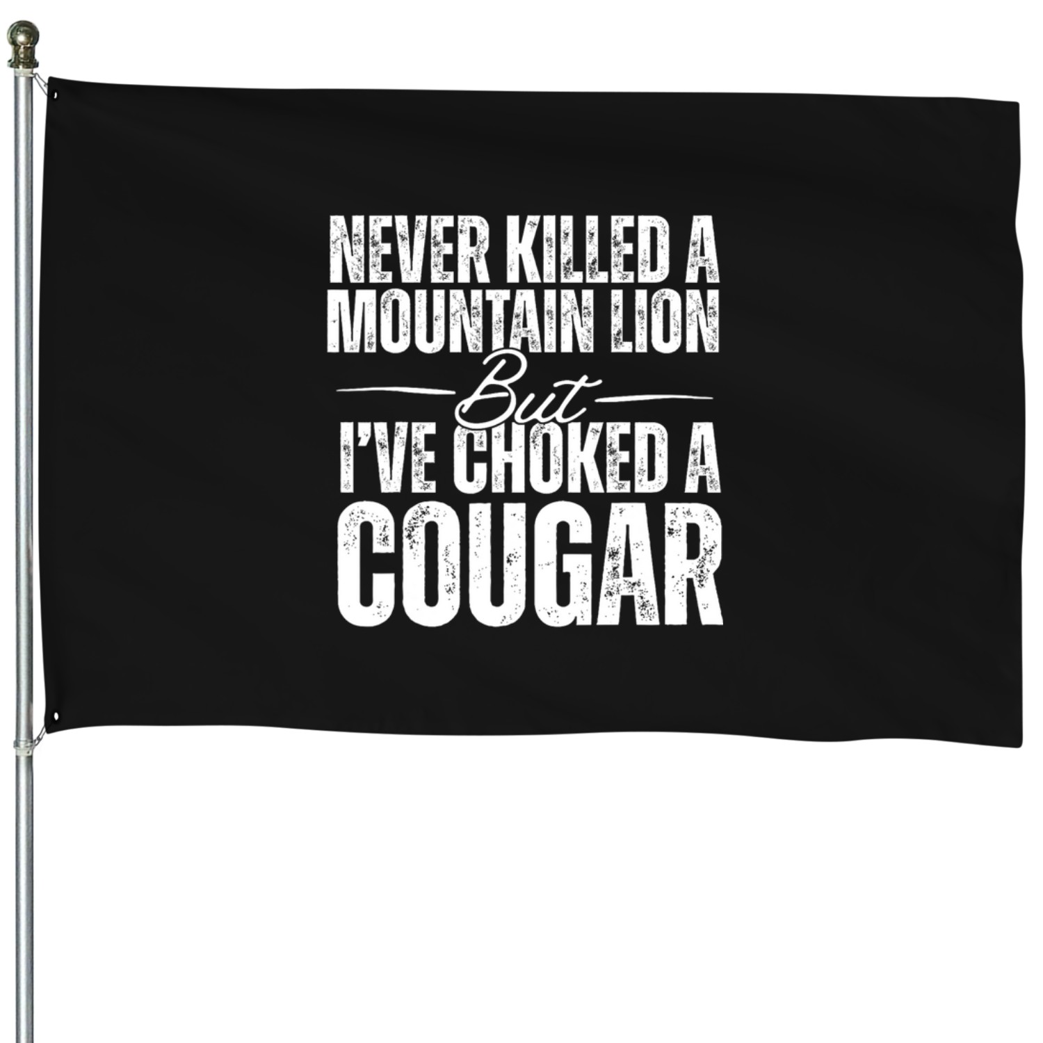 Never Killed A Mountain Lion But Ive Choked A Cougar 2 House Flags