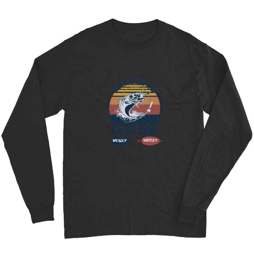 We Hooked The Best Dad Fishing Dad Grandpa Fishing Lover Father's Day Personalized Long Sleeves