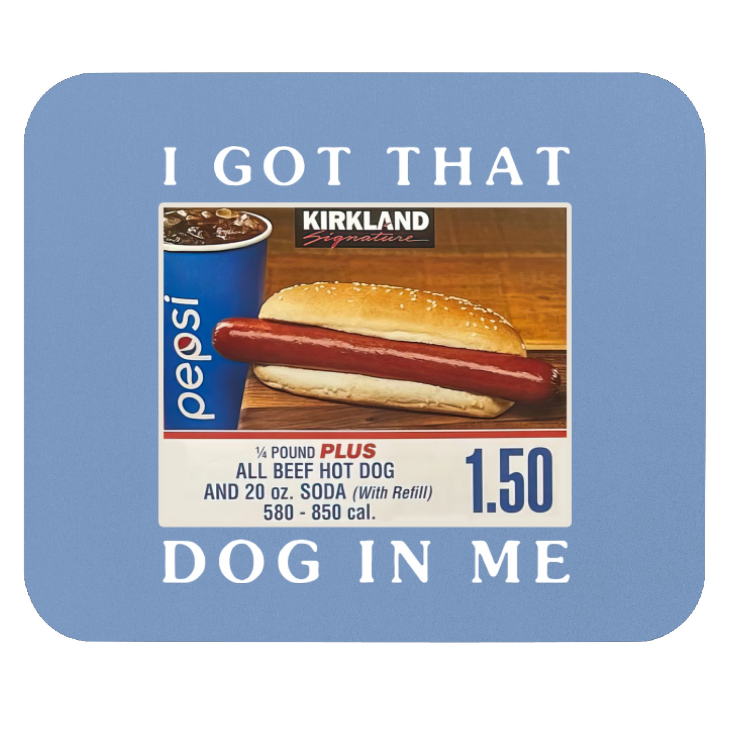 Got That Dog In Me Costco Hot Dog Mouse Pads