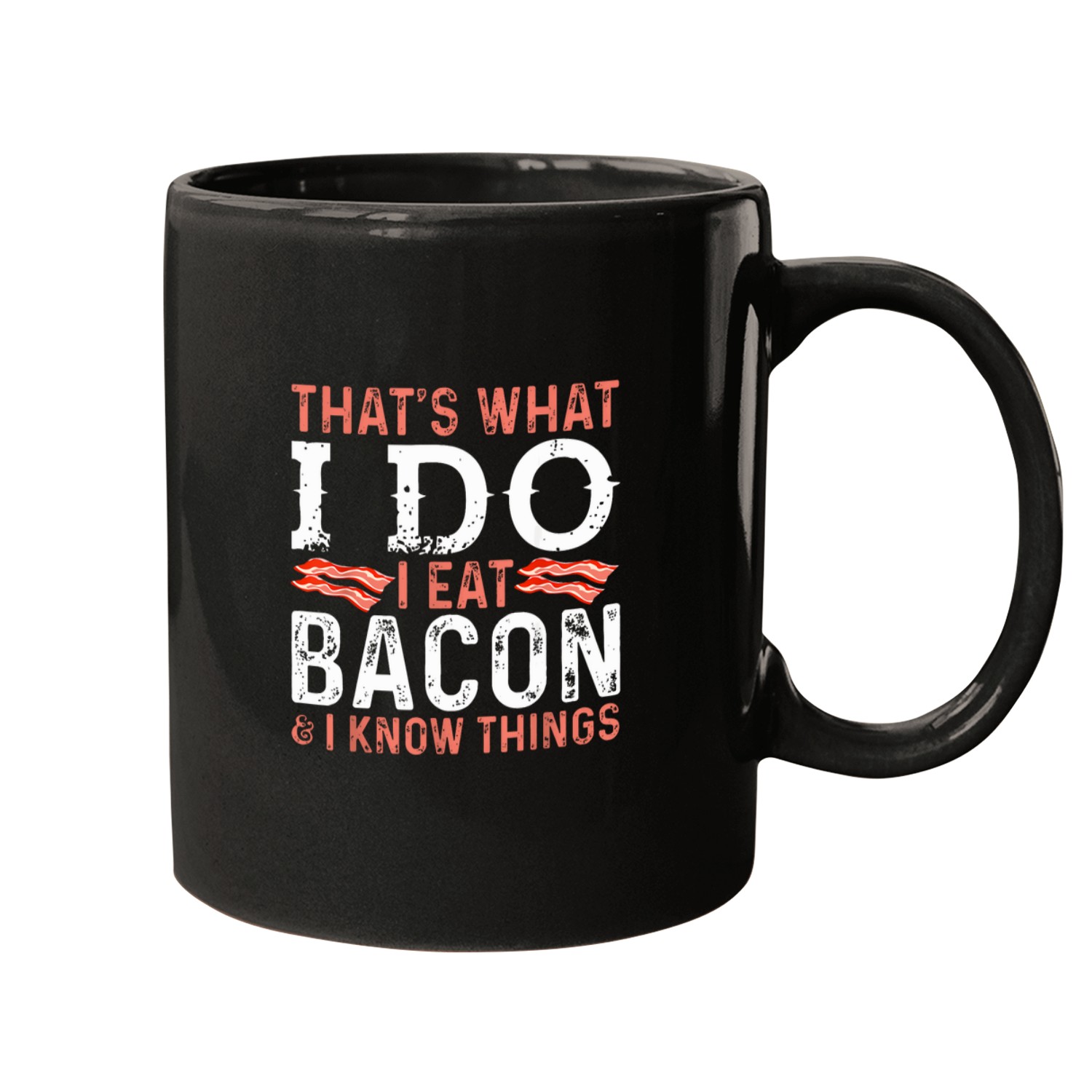 That's-what-i-do-i-eat-bacon-and-i-know-things-shirt-bacon-t-shirt Mugs