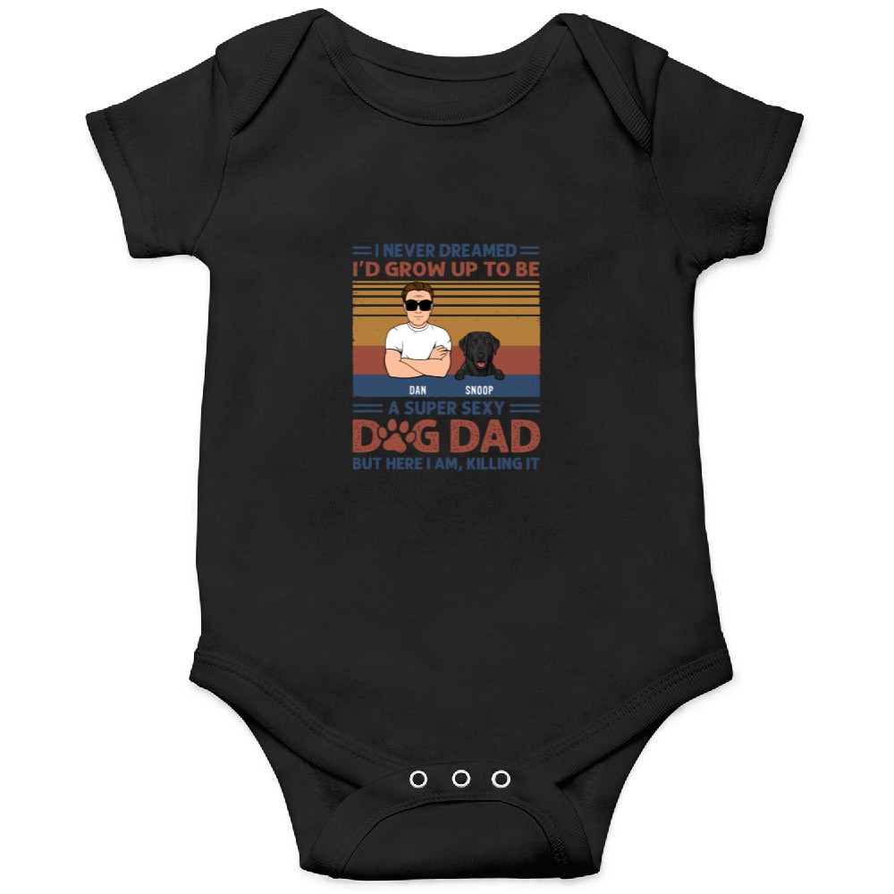 Discover I Never Dreamed I'd Grow Up To Be A Super Sexy Dog Dad Gifts For Dog Lovers Onesies