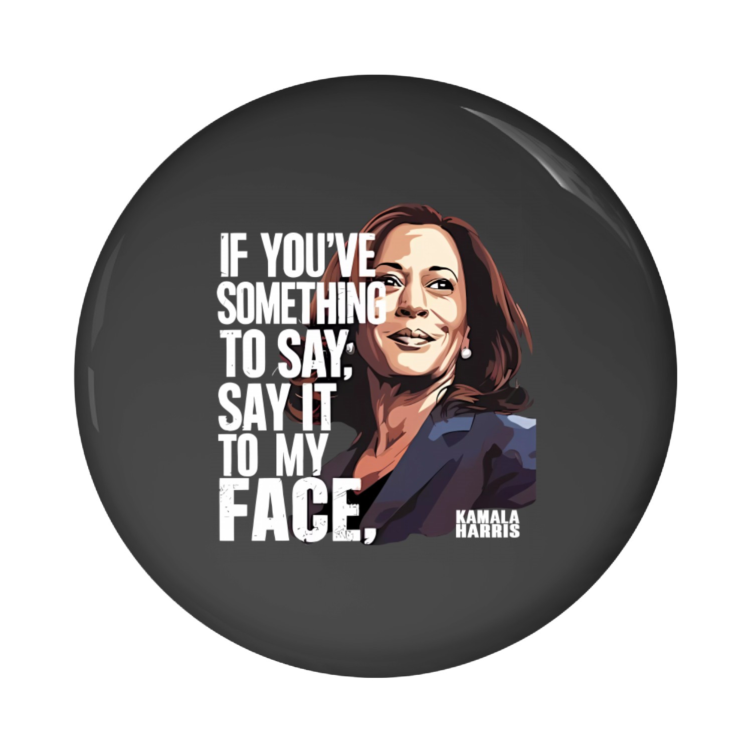 Kamala Harris Pin Buttons, Say It To My Face, For The People Pin Buttons Tg0z55