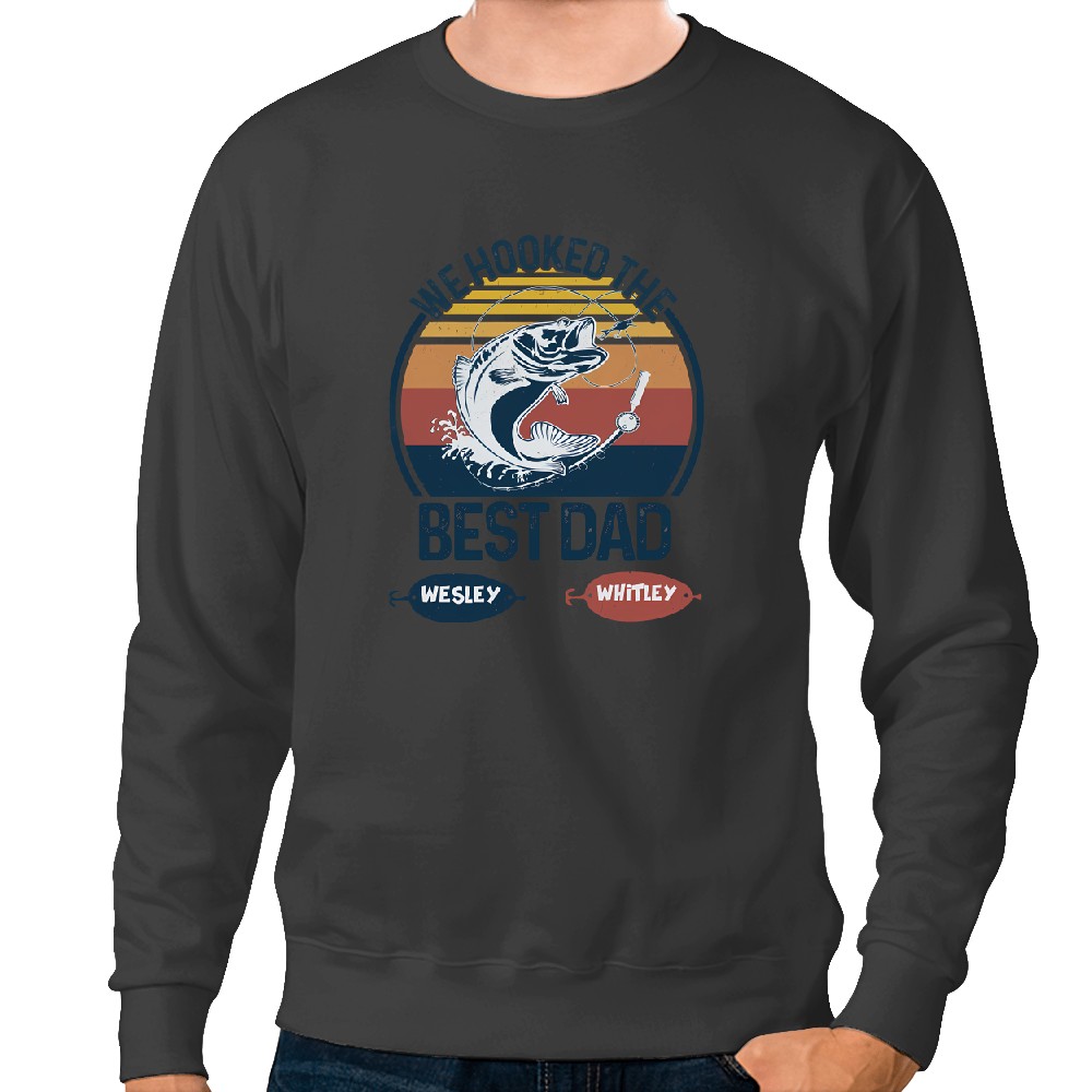 We Hooked The Best Dad Fishing Dad Grandpa Fishing Lover Father's Day Personalized Sweatshirts
