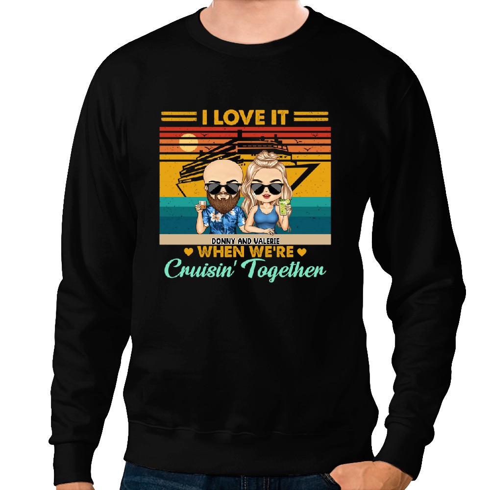 Discover Love It When We're Cruisin' Together Custom Traveling Lover Personalized Unisex Sweatshirts