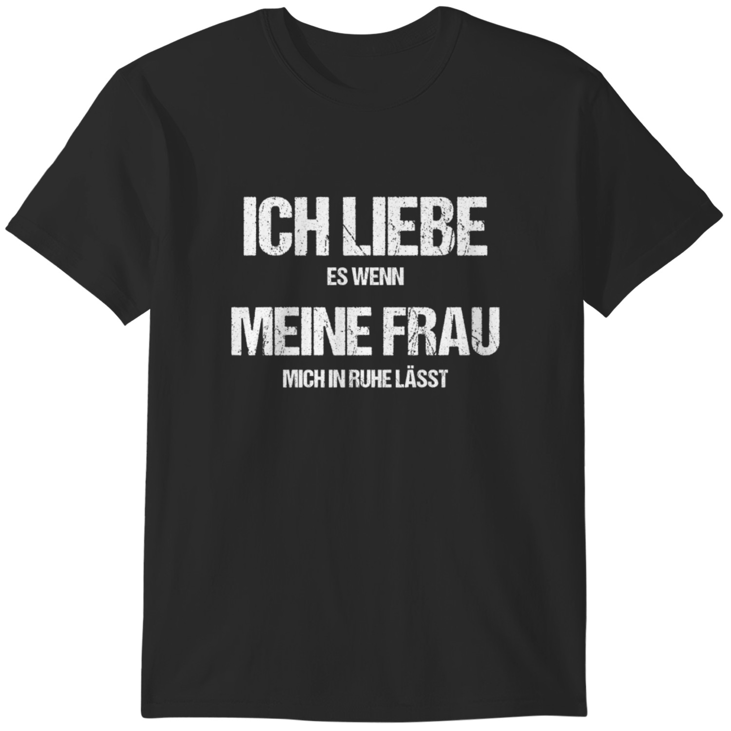 Ich Liebe Meine Frau Aber Betrüge Sie Ich Liebe Meine Frau Wenn Sie Mich In Ruhe Lässt T-shirt