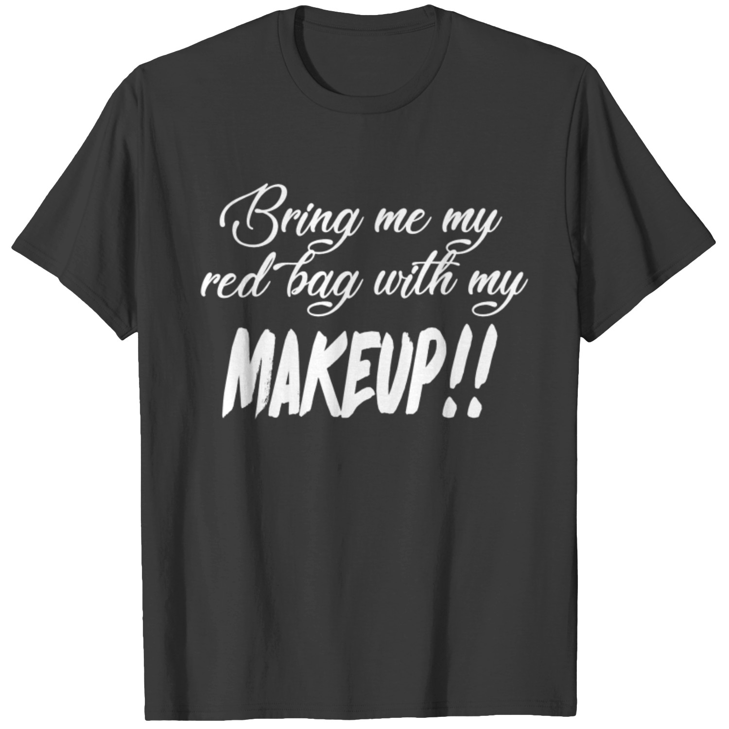Bring Me My Red Bag With My MAKEUP!! 90 Day Fiance TV Quotes T-Shirts
