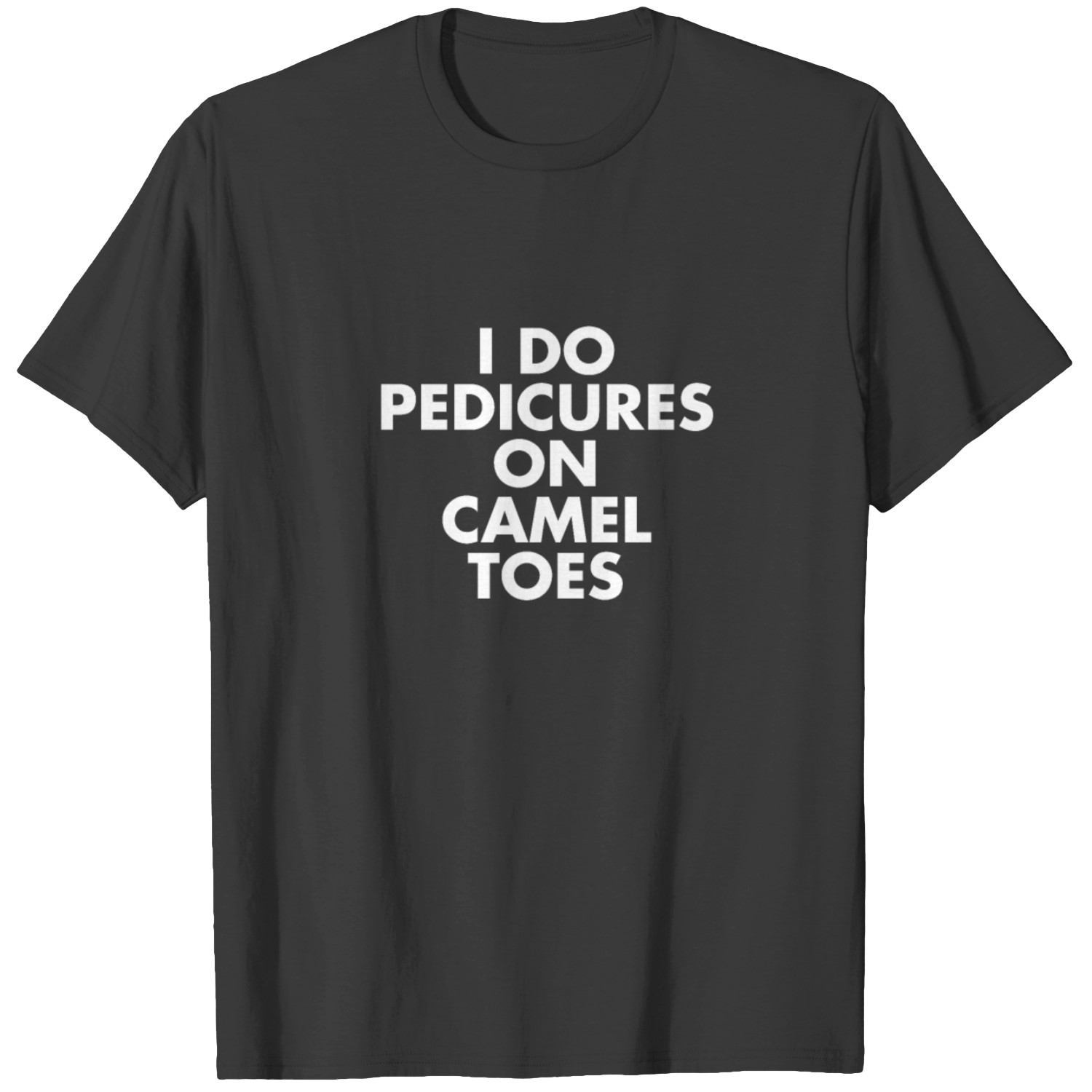 i-do-pedicures-on-camel-toes-t-shirt-t-shirt