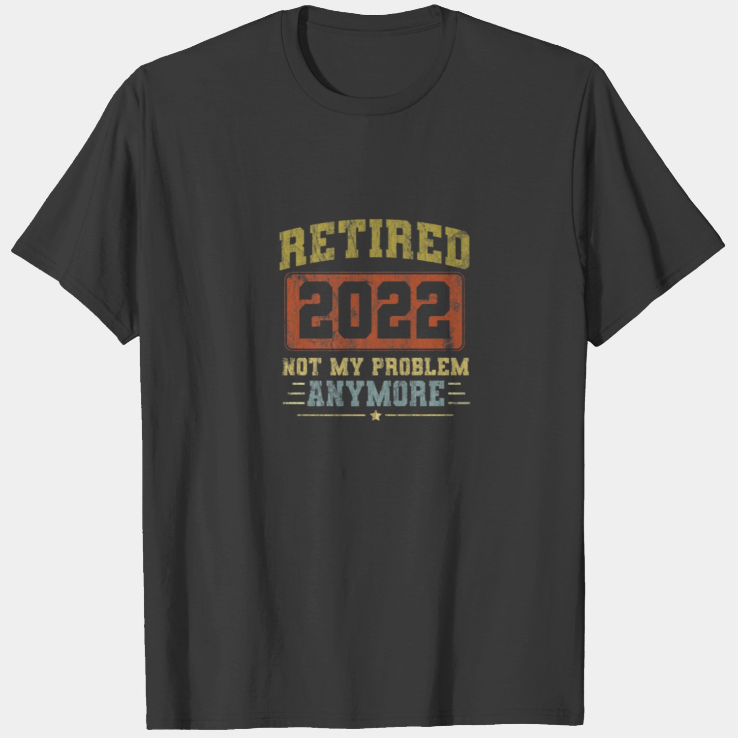 Retired 2020 Not My Problem Anymore Vintage Retire T-shirt