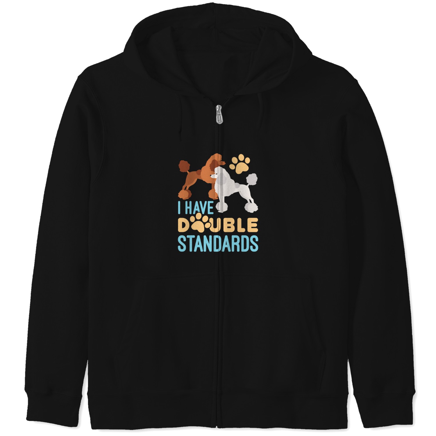I-have-double-standards-standard-poodles-owner T-shirt Zip Hoodies